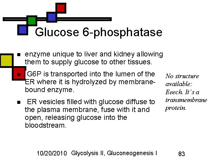 Glucose 6 -phosphatase n enzyme unique to liver and kidney allowing them to supply