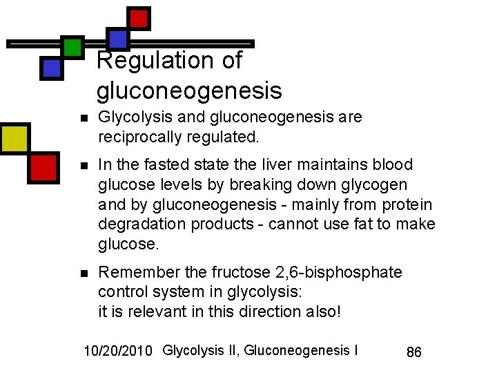 Regulation of gluconeogenesis n Glycolysis and gluconeogenesis are reciprocally regulated. n In the fasted