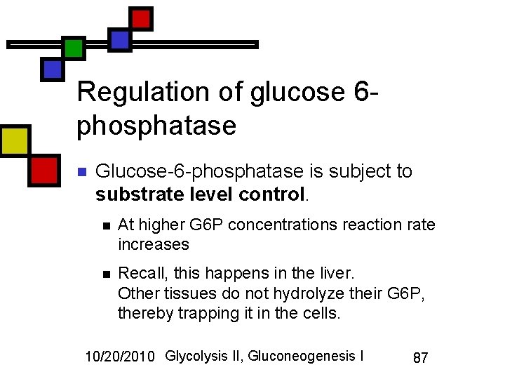 Regulation of glucose 6 phosphatase n Glucose-6 -phosphatase is subject to substrate level control.