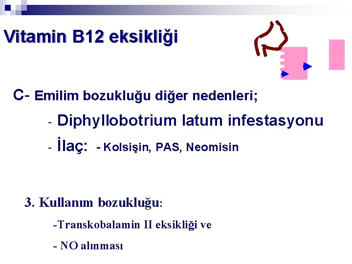 Vitamin B 12 eksikliği C- Emilim bozukluğu diğer nedenleri; - Diphyllobotrium latum infestasyonu -