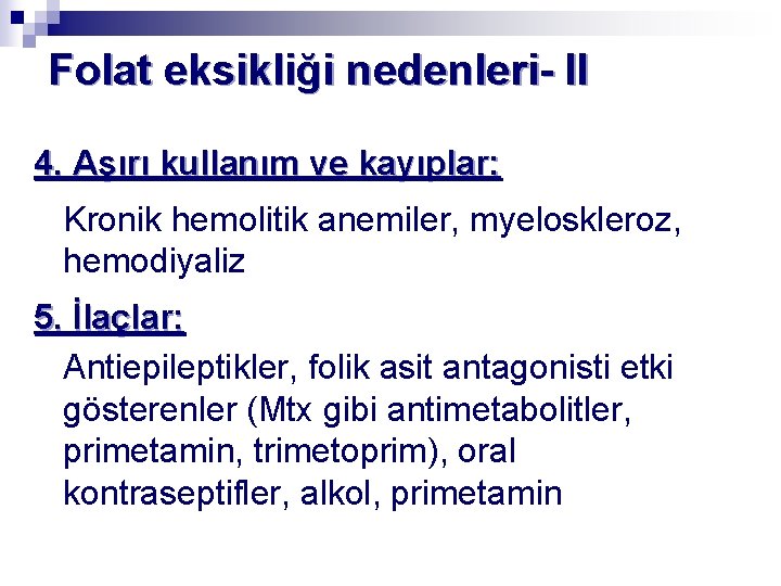 Folat eksikliği nedenleri- II 4. Aşırı kullanım ve kayıplar: Kronik hemolitik anemiler, myeloskleroz, hemodiyaliz
