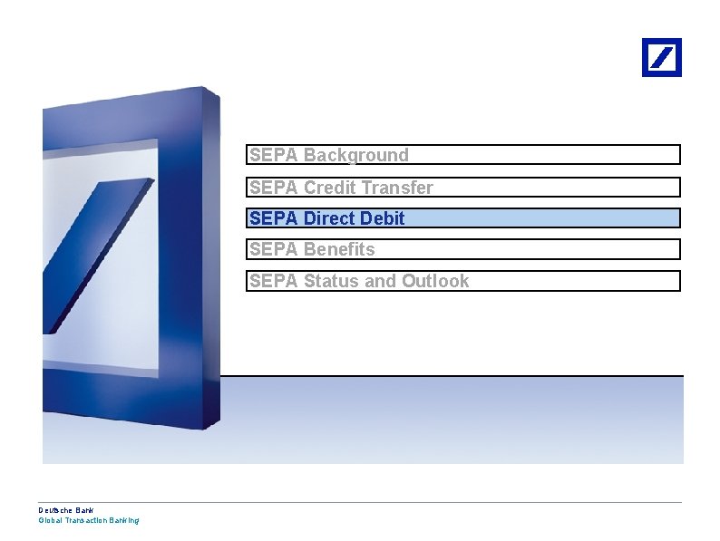 SEPA Background SEPA Credit Transfer SEPA Direct Debit SEPA Benefits SEPA Status and Outlook