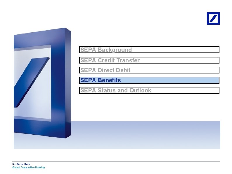 SEPA Background SEPA Credit Transfer SEPA Direct Debit SEPA Benefits SEPA Status and Outlook