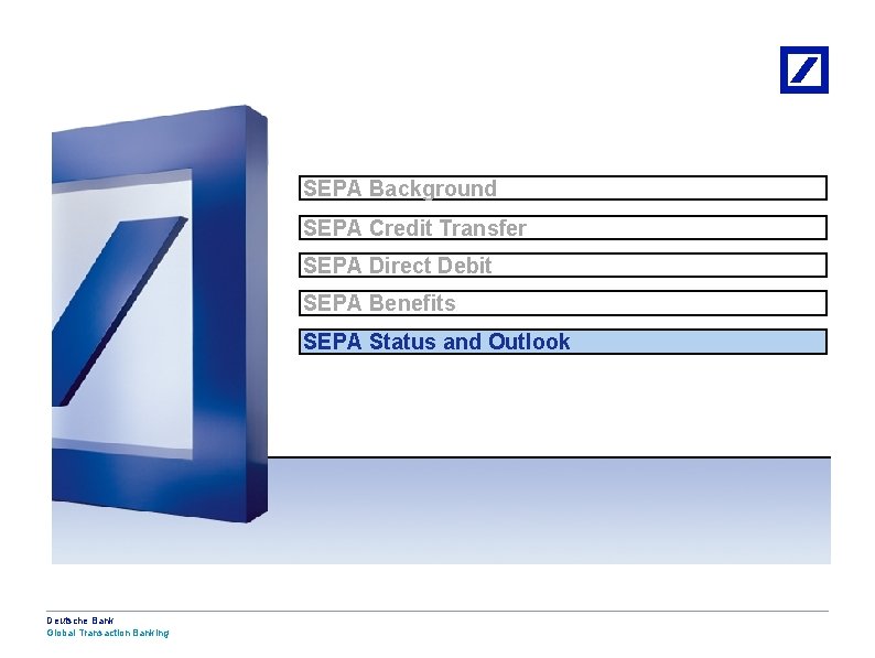 SEPA Background SEPA Credit Transfer SEPA Direct Debit SEPA Benefits SEPA Status and Outlook
