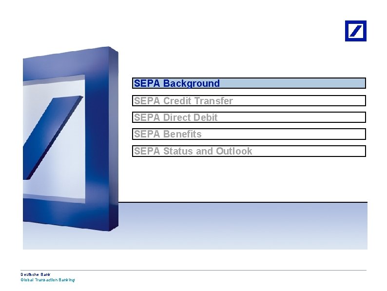 SEPA Background SEPA Credit Transfer SEPA Direct Debit SEPA Benefits SEPA Status and Outlook