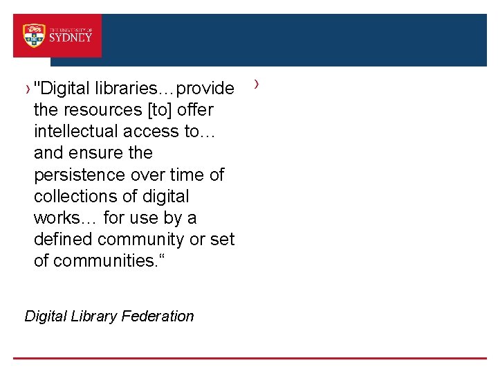 › "Digital libraries…provide the resources [to] offer intellectual access to… and ensure the persistence