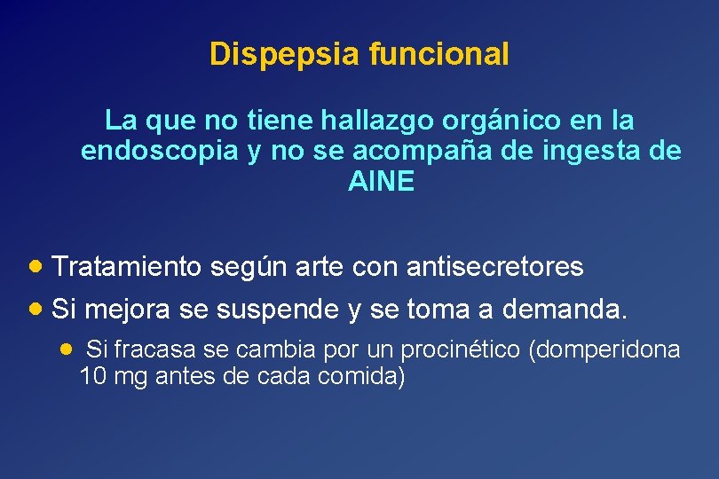 Dispepsia funcional La que no tiene hallazgo orgánico en la endoscopia y no se