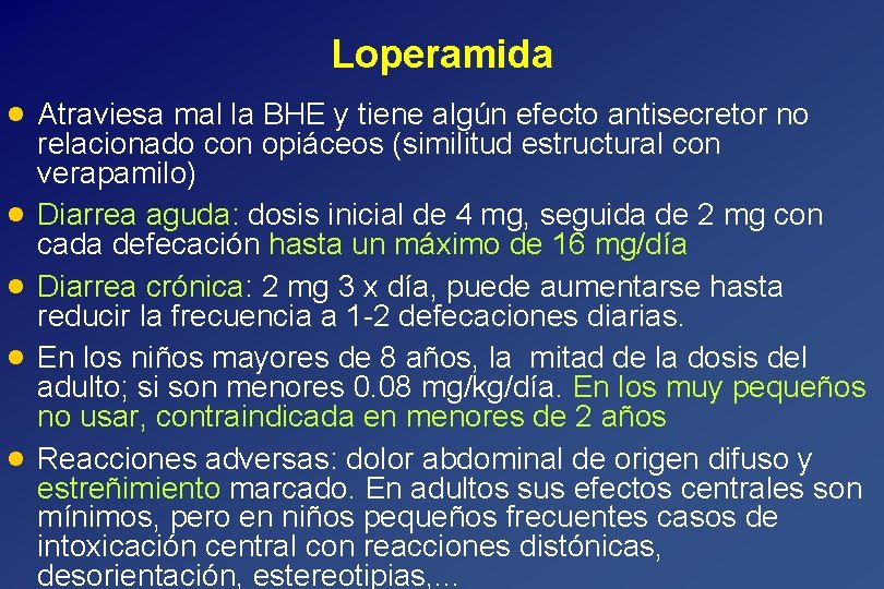 Loperamida · · · Atraviesa mal la BHE y tiene algún efecto antisecretor no