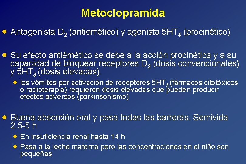 Metoclopramida · Antagonista D 2 (antiemético) y agonista 5 HT 4 (procinético) · Su