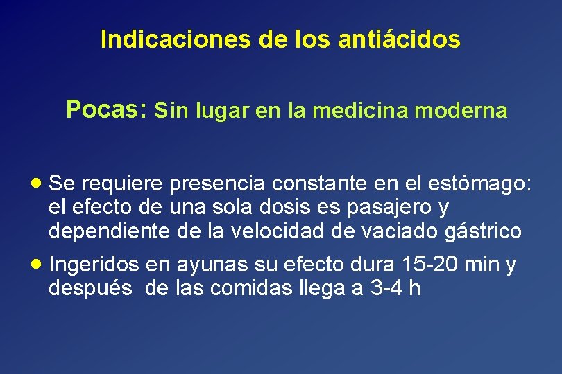 Indicaciones de los antiácidos Pocas: Sin lugar en la medicina moderna · Se requiere