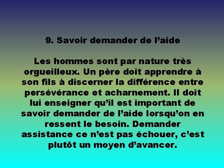 9. Savoir demander de l’aide Les hommes sont par nature très orgueilleux. Un père