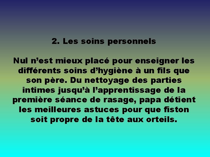 2. Les soins personnels Nul n’est mieux placé pour enseigner les différents soins d’hygiène