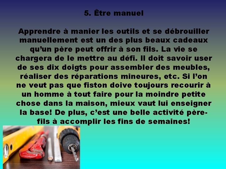 5. Être manuel Apprendre à manier les outils et se débrouiller manuellement est un