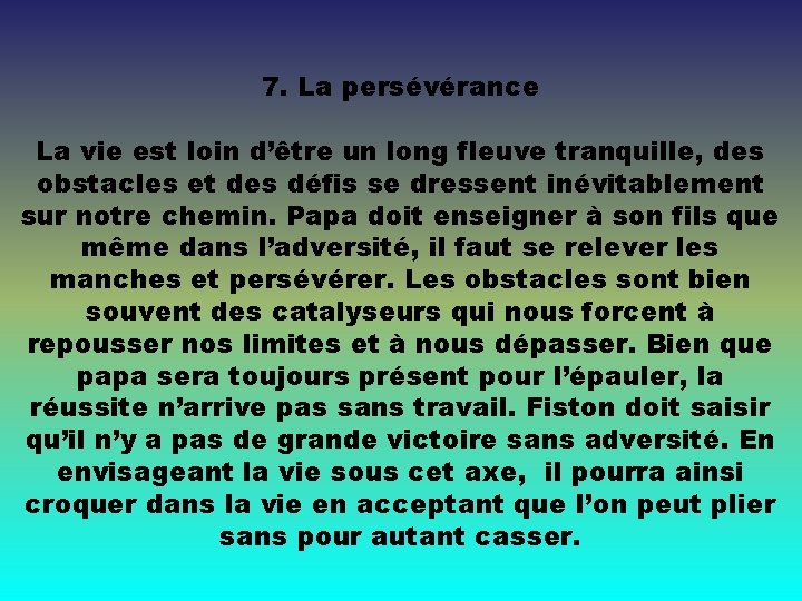 7. La persévérance La vie est loin d’être un long fleuve tranquille, des obstacles