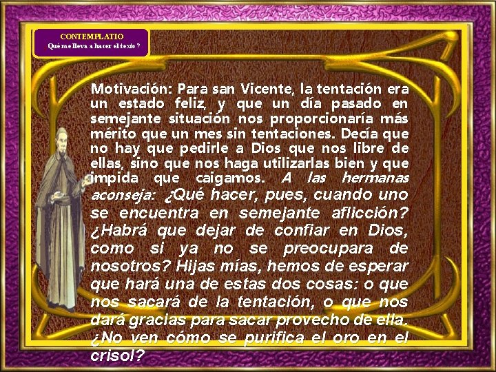 CONTEMPLATIO ¿Qué me lleva a hacer el texto? Motivación: Para san Vicente, la tentación