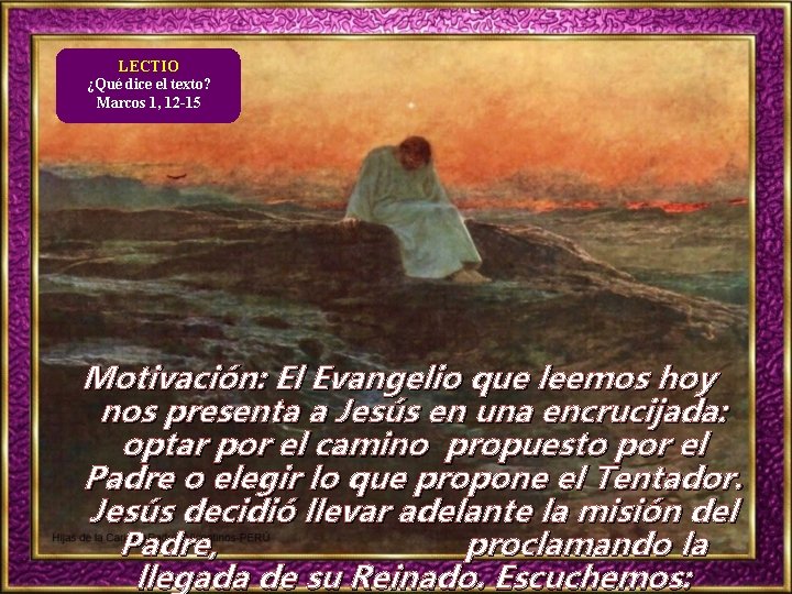 LECTIO ¿Qué dice el texto? Marcos 1, 12 -15 Motivación: El Evangelio que leemos