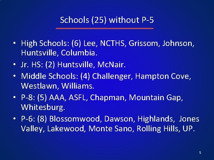 Schools (25) without P-5 • High Schools: (6) Lee, NCTHS, Grissom, Johnson, Huntsville, Columbia.