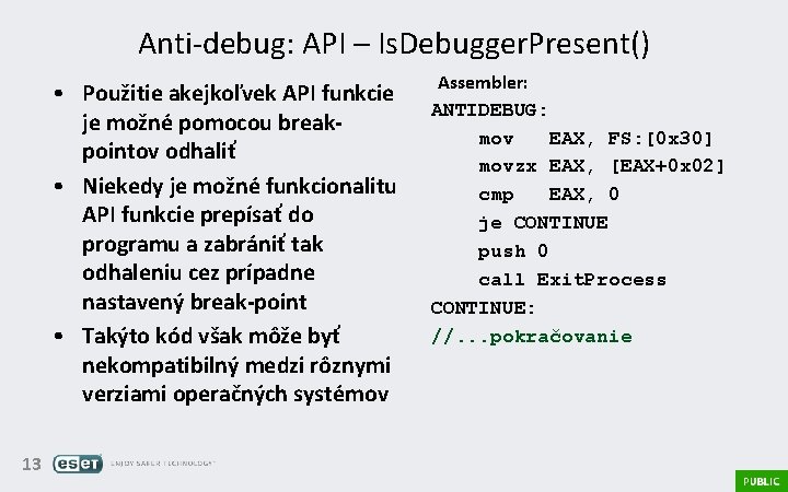 Anti-debug: API – Is. Debugger. Present() • Použitie akejkoľvek API funkcie je možné pomocou
