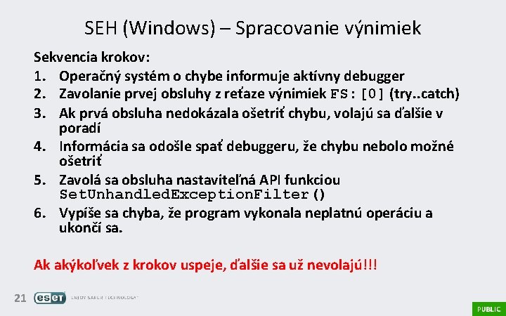 SEH (Windows) – Spracovanie výnimiek Sekvencia krokov: 1. Operačný systém o chybe informuje aktívny