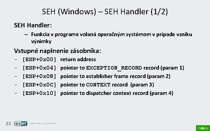 SEH (Windows) – SEH Handler (1/2) SEH Handler: – Funkcia v programe volaná operačným