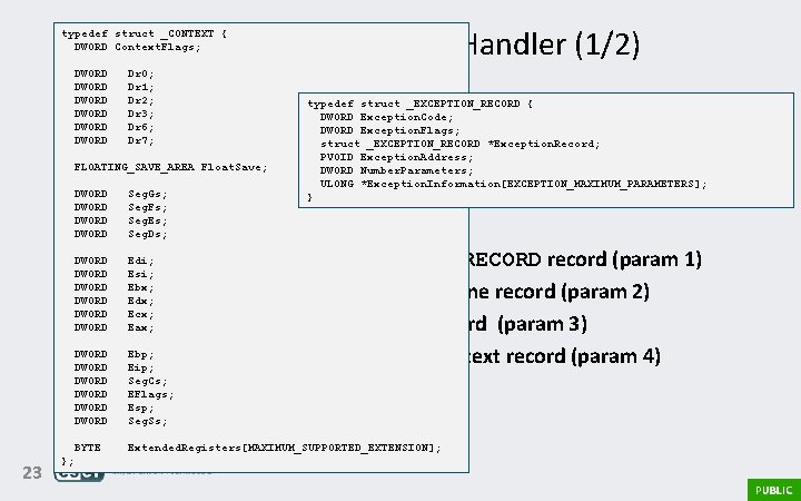 SEH (Windows) – SEH Handler (1/2) typedef struct _CONTEXT { DWORD Context. Flags; DWORD