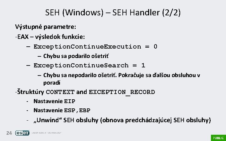 SEH (Windows) – SEH Handler (2/2) Výstupné parametre: -EAX – výsledok funkcie: – Exception.