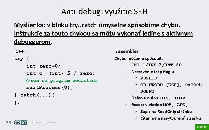 Anti-debug: využitie SEH Myšlienka: v bloku try. . catch úmyselne spôsobíme chybu. Inštrukcie za