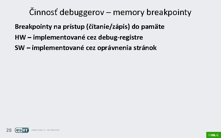 Činnosť debuggerov – memory breakpointy Breakpointy na prístup (čítanie/zápis) do pamäte HW – implementované