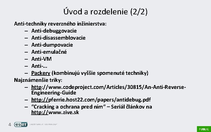 Úvod a rozdelenie (2/2) Anti-techniky reverzného inžinierstva: – Anti-debuggovacie – Anti-disassemblovacie – Anti-dumpovacie –