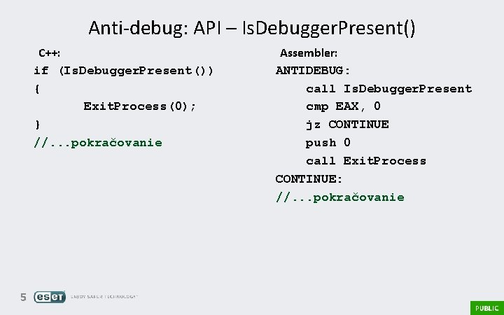 Anti-debug: API – Is. Debugger. Present() C++: if (Is. Debugger. Present()) { Exit. Process(0);