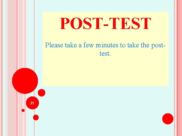 POST-TEST Please take a few minutes to take the posttest. 21 