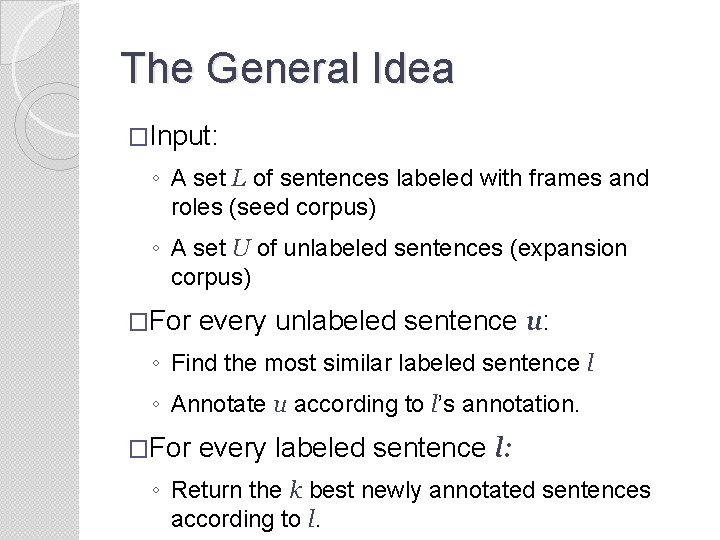 The General Idea �Input: ◦ A set L of sentences labeled with frames and