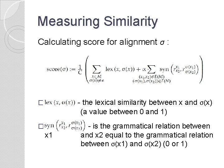 Measuring Similarity Calculating score for alignment σ : � - the lexical similarity between
