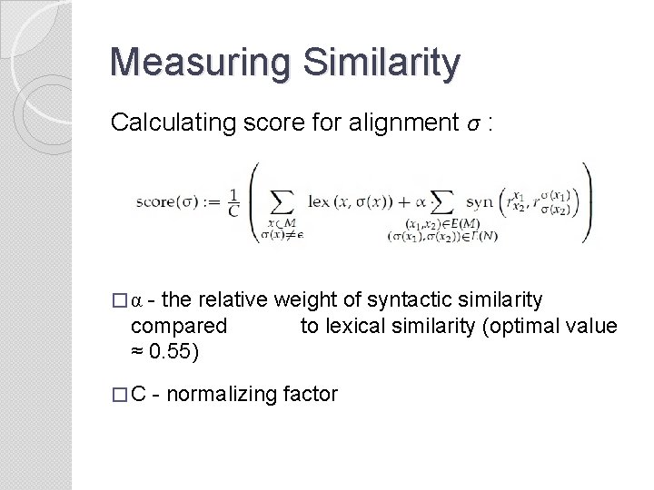 Measuring Similarity Calculating score for alignment σ : � α - the relative weight