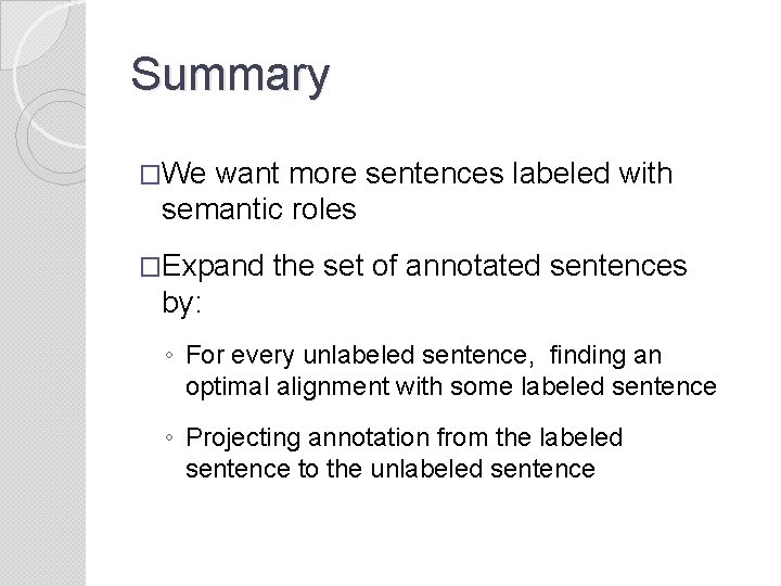 Summary �We want more sentences labeled with semantic roles �Expand the set of annotated