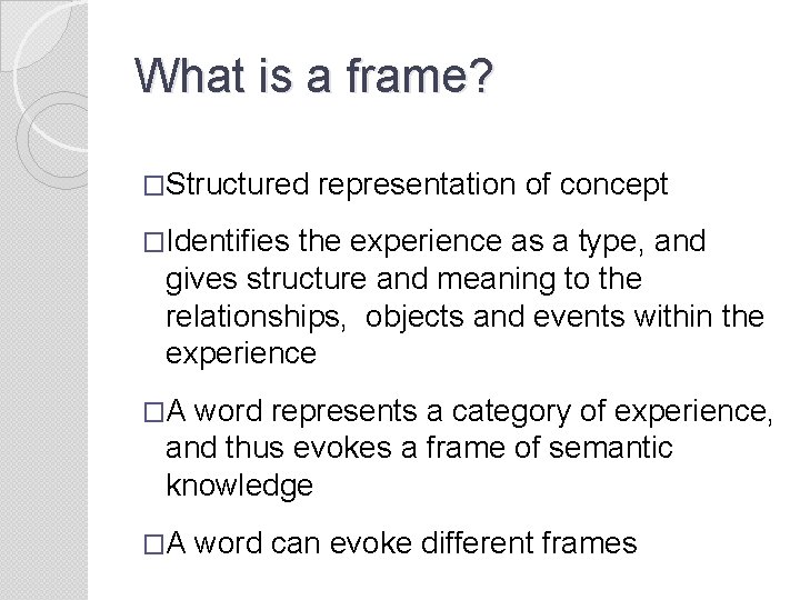 What is a frame? �Structured representation of concept �Identifies the experience as a type,