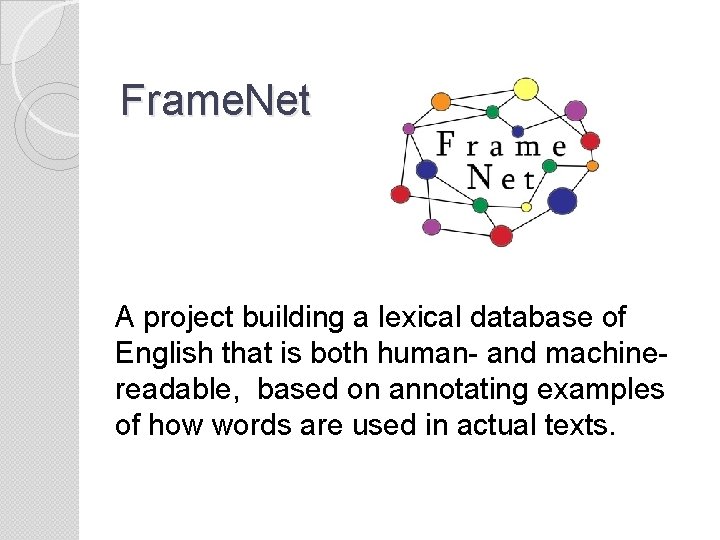 Frame. Net A project building a lexical database of English that is both human-