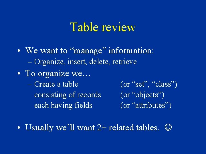 Table review • We want to “manage” information: – Organize, insert, delete, retrieve •