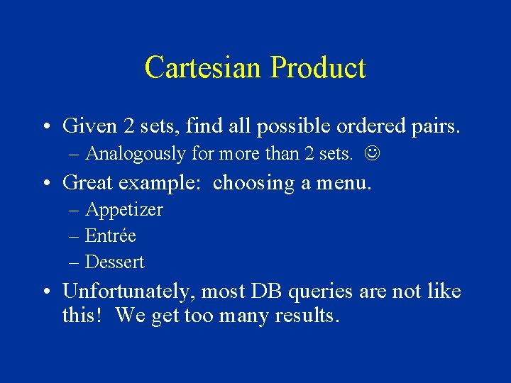 Cartesian Product • Given 2 sets, find all possible ordered pairs. – Analogously for