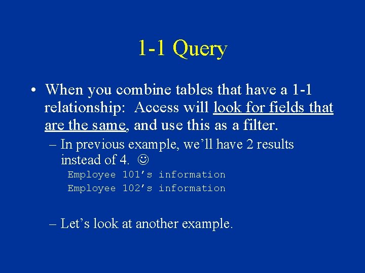 1 -1 Query • When you combine tables that have a 1 -1 relationship: