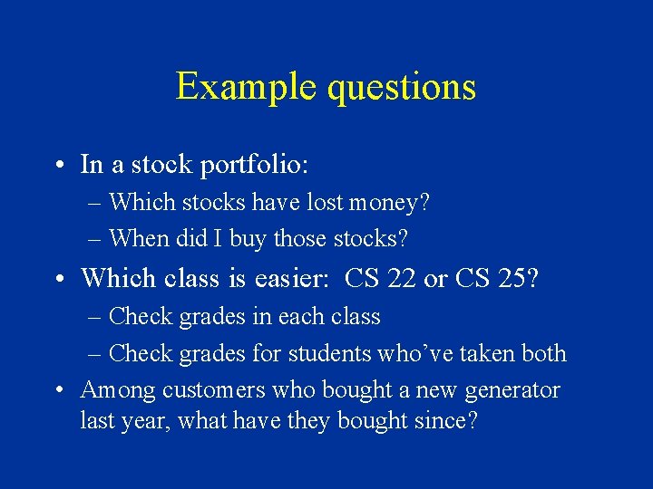 Example questions • In a stock portfolio: – Which stocks have lost money? –