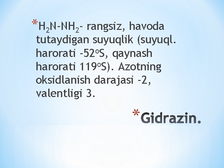 *H 2 N-NH 2 - rangsiz, havoda tutaydigan suyuqlik (suyuql. harorati -52 o. S,