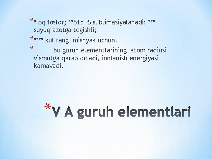 ** oq fosfor; **615 o. S sublimasiyalanadi; *** suyuq azotga tegishli; ***** kul rang