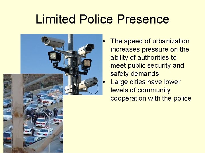 Limited Police Presence • The speed of urbanization increases pressure on the ability of