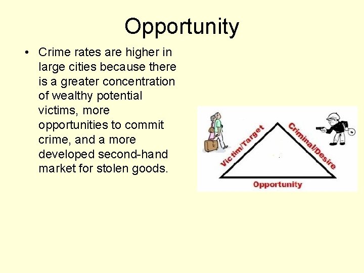 Opportunity • Crime rates are higher in large cities because there is a greater