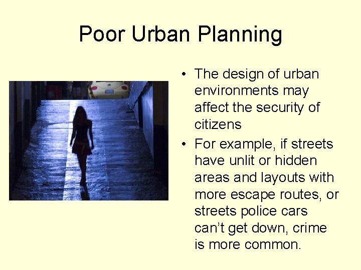 Poor Urban Planning • The design of urban environments may affect the security of
