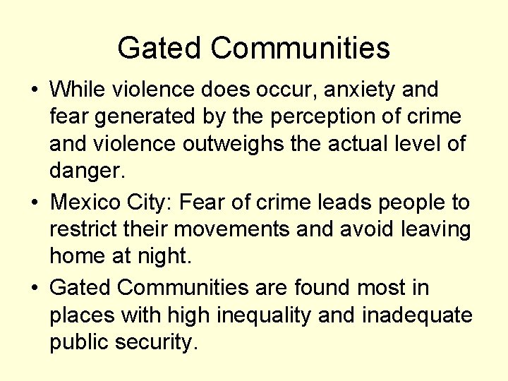 Gated Communities • While violence does occur, anxiety and fear generated by the perception