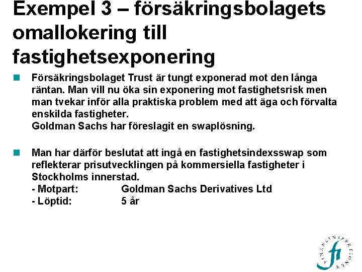 Exempel 3 – försäkringsbolagets omallokering till fastighetsexponering n Försäkringsbolaget Trust är tungt exponerad mot Exempel 3 – försäkringsbolagets omallokering till fastighetsexponering n Försäkringsbolaget Trust är tungt exponerad mot
