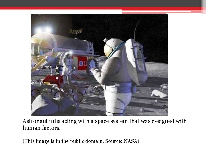 Astronaut interacting with a space system that was designed with human factors. (This image