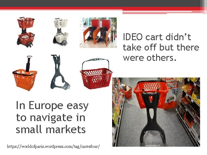 IDEO cart didn’t take off but there were others. In Europe easy to navigate